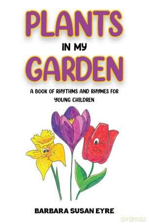 Plants In My Garden: A book of rhythms and rhymes for young children - Barbara Susan Eyre [KSIĄŻKA]