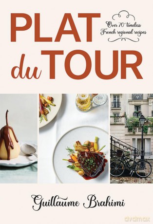 Plat du Tour: Over 70 Timeless Regional French Recipes - Guillaume Brahimi [KSIĄŻKA]
