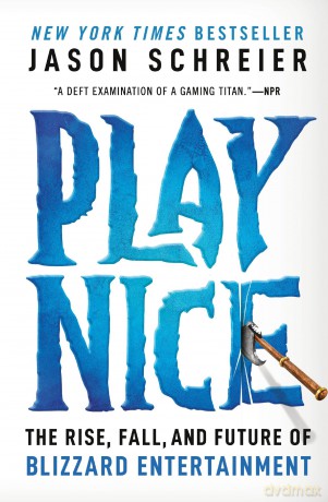 Play Nice: The Rise, Fall, and Future Of Blizzard Entertainment - Jason Schreier [KSIĄŻKA]