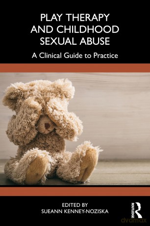 Play Therapy and Childhood Sexual Abuse: A Clinical Guide to Practice - Kenney-Noziska Suea [KSIĄŻKA]