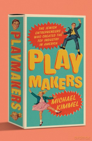 Playmakers: The Jewish Entrepreneurs Who Created the Toy Industry in America - Michael Kimmel [KSIĄŻKA]