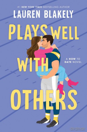 Plays Well with Others: A Fake Dating Friends to Lovers Sports Romance (How to Date Book 2) - Lauren Blakely [KSIĄŻKA]