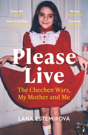 Please Live: The Chechen Wars, My Mother and Me - Lana Estemirova [KSIĄŻKA]