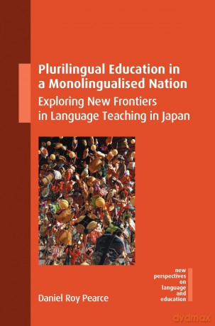 Plurilingual Education in a Monolingualised Nation: Exploring New Frontiers in Language Teaching in Japan (New Perspectives on Language and Education): 125 - Daniel Roy Pearce [KSIĄŻKA]