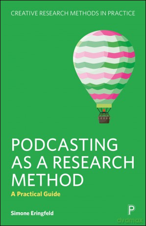 Podcasting as a Research Method: A Practical Guide (Creative Research Methods in Practice) - Simone Eringfeld [KSIĄŻKA]