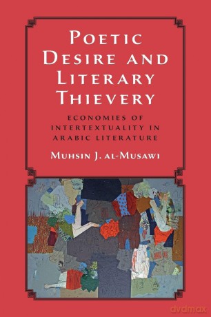 Poetic Desire and Literary Thievery: Economies of Intertextuality in Arabic Literature - Al-Musawi Muhsin J. [KSIĄŻKA]