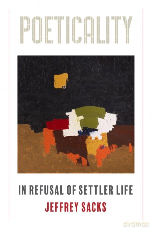 Poeticality: In Refusal of Settler Life - Jeffrey Sacks [KSIĄŻKA]