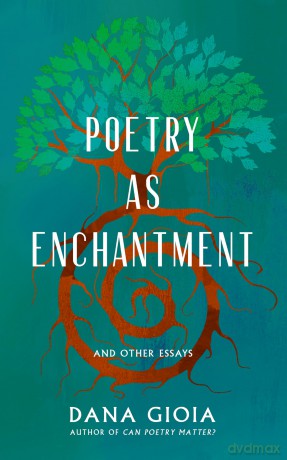 Poetry as Enchantment: And Other Essays - Dana Gioia [KSIĄŻKA]