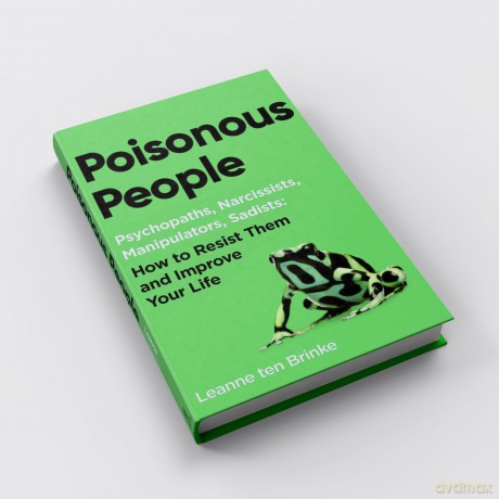 Poisonous People: Psychopathy, Narcissism, Manipulation, Sadism: How to Resist Them and Improve Your Life - Leanne Ten Brinke [KSIĄŻKA]