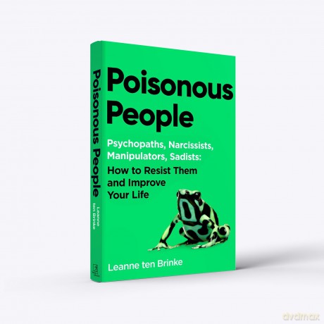 Poisonous People: Psychopathy, Narcissism, Manipulation, Sadism: How to Resist Them and Improve Your Life - Leanne Ten Brinke [KSIĄŻKA]