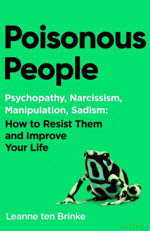 Poisonous People: Psychopathy, Narcissism, Manipulation, Sadism: How to Resist Them and Improve Your Life - Leanne Ten Brinke [KSIĄŻKA]