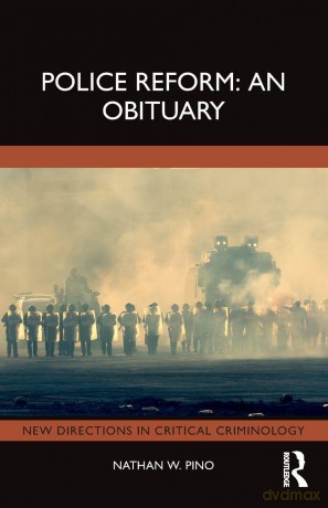 Police Reform: An Obituary (New Directions in Critical Criminology) - Pino Nathan W. [KSIĄŻKA]