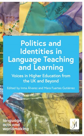 Politics and Identities in Language Teaching and Learning: Voices in Higher Education from the UK and Beyond (Language Acts and Worldmaking) - Various [KSIĄŻKA]