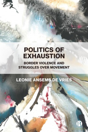 Politics of Exhaustion: Border Violence and Struggles over Movement - L Ansems De Vries [KSIĄŻKA]