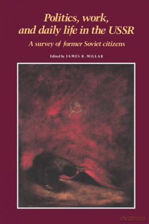 Politics, Work, Daily Life in USSR: A Survey of Former Soviet Citizens - James R. Millar [KSIĄŻKA]