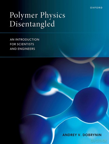 Polymer Physics Disentangled: An Introduction for Scientists and Engineers [KSIĄŻKA]