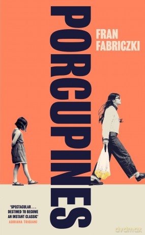 Porcupines: For readers of Katherine Heiny and Curtis Sittenfeld, a dazzling debut about mothers, daughters, and belonging - Fran Fabriczki [KSIĄŻKA]