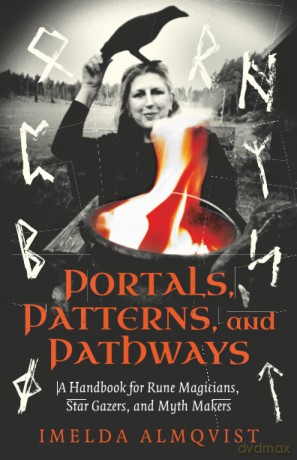 Portals, Patterns, and Pathways: A Handbook for Rune Magicians, Star Gazers, and Myth Makers [KSIĄŻKA]