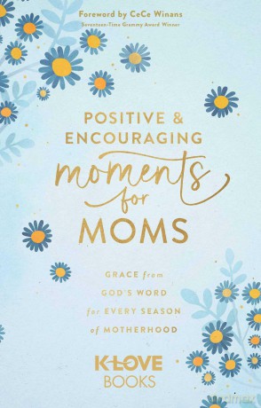 Positive and Encouraging Moments for Mom: Grace from God's Word for Every Season of Motherhood - K-Love Books [KSIĄŻKA]