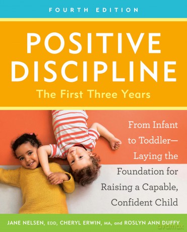 Positive Discipline: The First Three Years, Fourth Edition: From Infant to Toddler--Laying the Foundation for Raising a Capable, Confident Child (Positive Discipline Library) - Jane Nelsen [KSIĄŻKA]