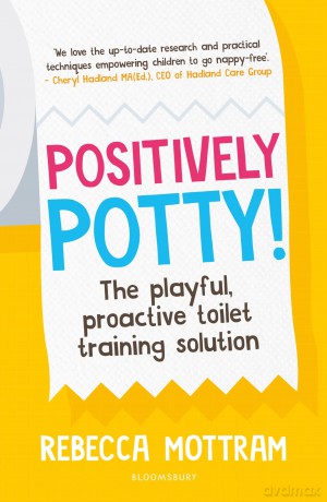 Positively Potty: The Playful, Proactive Toilet Training Solution - Rebecca Mottram [KSIĄŻKA]