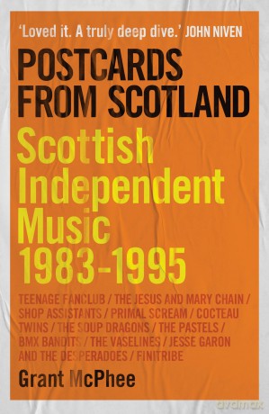 Postcards From Scotland: Scottish Independent Music 1983-1995 (Grant Mcphee's Scottish Indie Scenes) - Grant Mcphee [KSIĄŻKA]