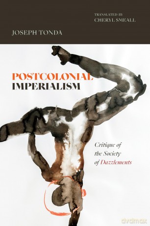 Postcolonial Imperialism: Critique of the Society of Dazzlements (Theory in Forms) [KSIĄŻKA]