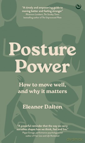 Posture Power: How to Move Well, and Why It Matters - Eleanor Dalton [KSIĄŻKA]