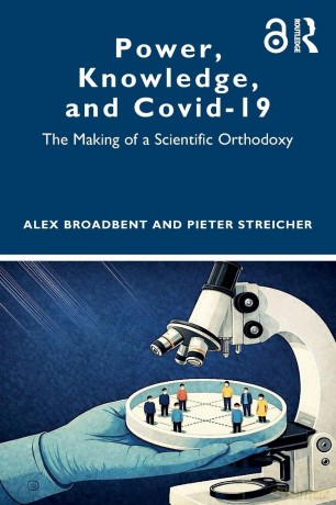 Power, Knowledge, and Covid-19: The Making of a Scientific Orthodoxy - Broadbent Alex [KSIĄŻKA]