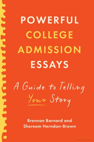 Powerful College Admission Essays: A Guide to Telling Your Story - Brennan Barnard [KSIĄŻKA]