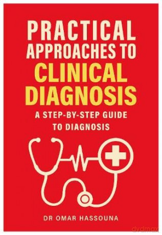 Practical Approaches to Clinical Diagnosis: A step-by-step guide to diagnosis - Dr Omar Hassouna [KSIĄŻKA]