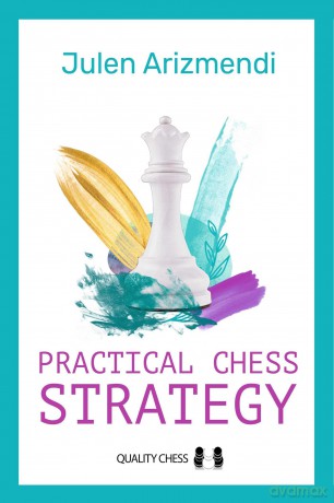 Practical Chess Strategy - Julen Arizmendi [KSIĄŻKA]