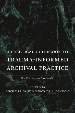 Practical Guidebook to Trauma-Informed Archival Practice, A: Best Practices and Case Studies - Dummy Author [KSIĄŻKA]