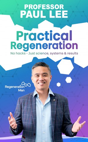 Practical Regeneration: No Hacks - Just Science, Systems and Results: 2 (The Regeneration Man) - Prof. Paul Lee [KSIĄŻKA]