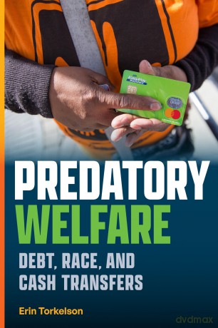 Predatory Welfare: Debt, Race, and Cash Transfers - Erin Torkelson [KSIĄŻKA]