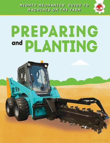 Preparing and Planting (Mighty Mechanics' Guide to Machines on the Farm) - Hungry Tomato [KSIĄŻKA]