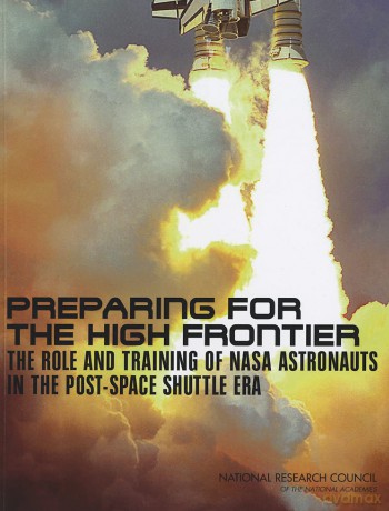 Preparing for the High Frontier: The Role and Training of NASA Astronauts in the Post-Space Shuttle Era (Space Exploration and Weather) - No Author Stated [KSIĄŻKA]
