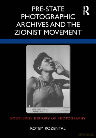 Pre-State Photographic Archives and the Zionist Movement (Routledge History of Photography) - Rozental Rotem [KSIĄŻKA]