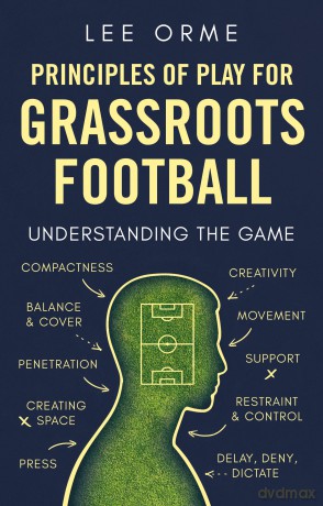 Principles of Play for Grassroots Football: Understanding the Game - Orme Lee [KSIĄŻKA]