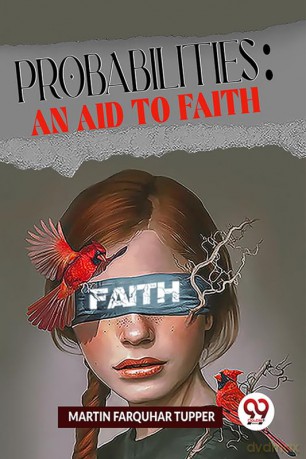 Probabilities: An Aid To Faith - Martin Farqu Tupper [KSIĄŻKA]