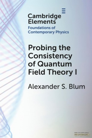 Probing the Consistency of Quantum Field Theory I: From Nonconvergence to Haag's Theorem (1949-1954) (Elements in the Foundations of Contemporary Physics) - Blum Alexander S. [KSIĄŻKA]