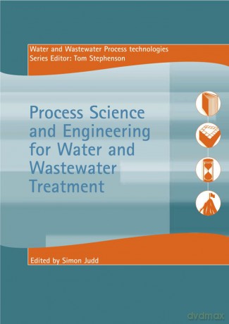 Process Science and Engineering for Water and Wastewater Treatment (Water and Wastewater Process Technologies Series) - Simon (Ed) Judd [KSIĄŻKA]