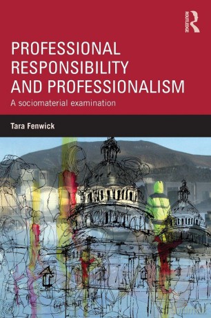 Professional Responsibility and Professionalism: A sociomaterial examination - Tara Fenwick [KSIĄŻKA]