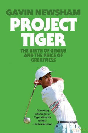 Project Tiger: The Birth of Genius and the Price of Greatness - Gavin Newsham [KSIĄŻKA]