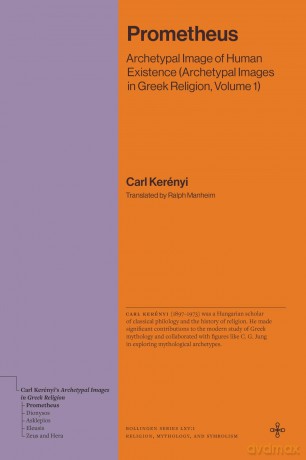 Prometheus: Archetypal Image of Human Existence (Archetypal Images in Greek Religion, Volume 1) (Bollingen Recollections) - Carl Kerenyi [KSIĄŻKA]