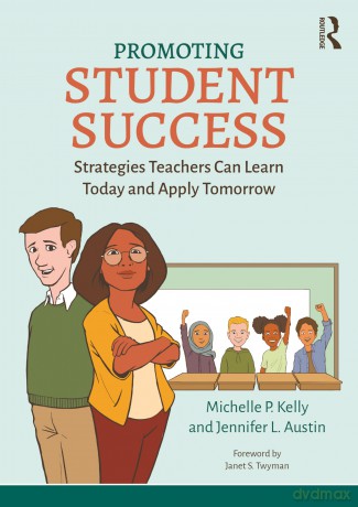 Promoting Student Success: Strategies Teachers Can Learn Today and Apply Tomorrow - Kelly Michelle P. [KSIĄŻKA]