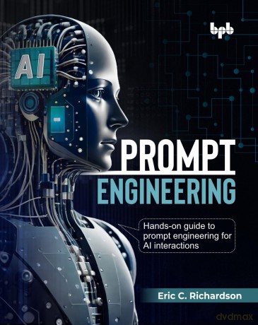 Prompt Engineering: Hands-on guide to prompt engineering for AI interactions (English Edition) - Eric C. Richardson [KSIĄŻKA]