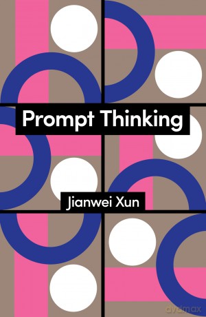 Prompt Thinking: A Critique of Generative Reason (Theory Redux) - Jianwei Xun [KSIĄŻKA]