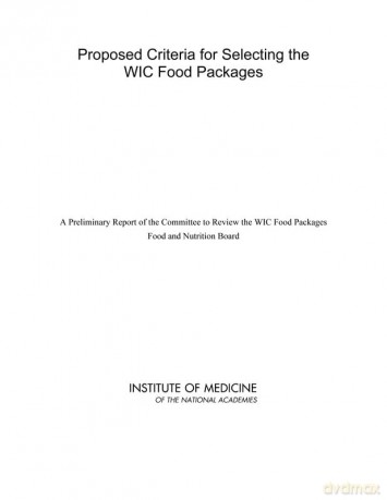 Proposed Criteria for Selecting the WIC Food Packages: A Preliminary Report of the Committee to Review the WIC Food Packages - No Author Stated [KSIĄŻKA]