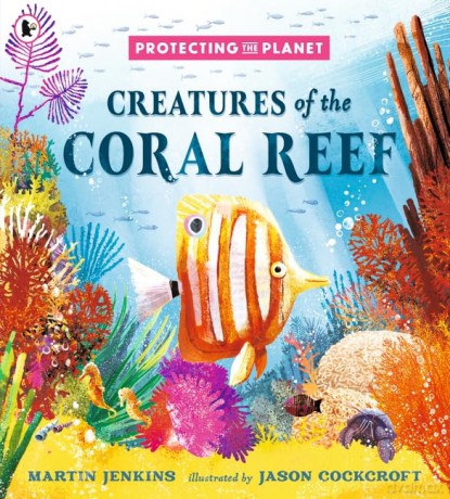 Protecting the Planet: Creatures of the Coral Reef: 4 - Martin Jenkins [KSIĄŻKA]